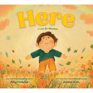 Here: I Can Be Mindful -- Ally Condie